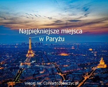 CoWartoZobaczyc.pl-najpiekniejsze-miejsca-w-paryzu-zabytki-w-paryzu